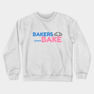 BAKERS GONNA BAKE Crewneck Sweatshirt